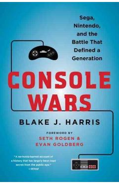 Console Wars: Sega, Nintendo, and the Battle That Defined a Generation - Blake J. Harris