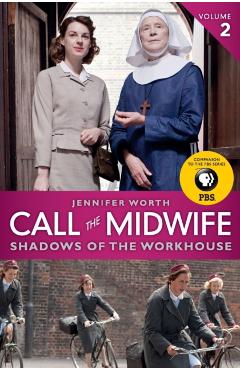 Call the Midwife: Shadows of the Workhouse - Jennifer Worth