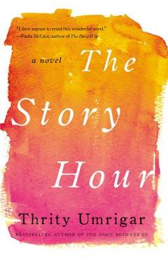 The Story Hour - Thrity Umrigar