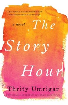 The Story Hour - Thrity Umrigar