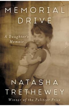 Memorial Drive: A Daughter's Memoir - Natasha Trethewey