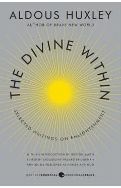 The Divine Within: Selected Writings on Enlightenment - Aldous Huxley