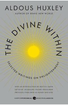 The Divine Within: Selected Writings on Enlightenment - Aldous Huxley