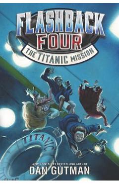 Flashback Four: The Titanic Mission - Dan Gutman