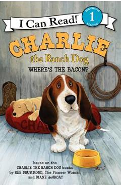 Charlie the Ranch Dog: Where\'s the Bacon? - Ree Drummond
