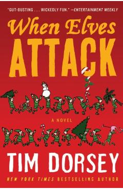 When Elves Attack: A Joyous Christmas Greeting from the Criminal Nutbars of the Sunshine State - Tim Dorsey