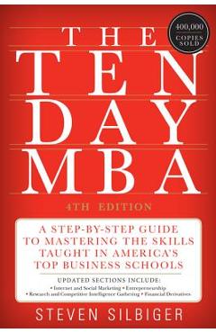 The Ten-Day MBA: A Step-By-Step Guide to Mastering the Skills Taught in America's Top Business Schools