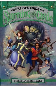 The Hero's Guide to Storming the Castle - Christopher Healy