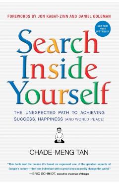 Search Inside Yourself: The Unexpected Path to Achieving Success, Happiness (and World Peace) - Chade-meng Tan