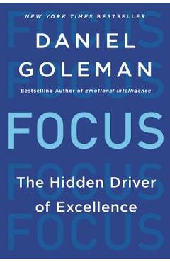 Focus: The Hidden Driver of Excellence - Daniel Goleman