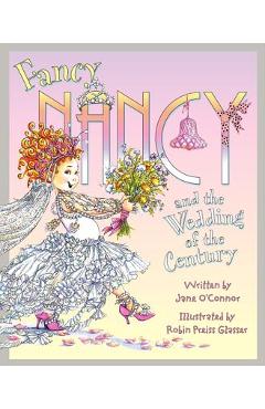 Fancy Nancy and the Wedding of the Century - Jane O\'connor