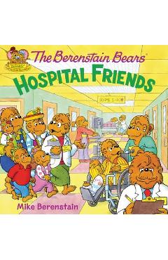 The Berenstain Bears: Hospital Friends - Mike Berenstain