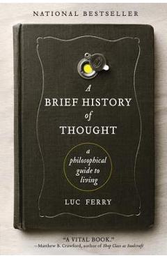 A Brief History of Thought: A Philosophical Guide to Living - Luc Ferry