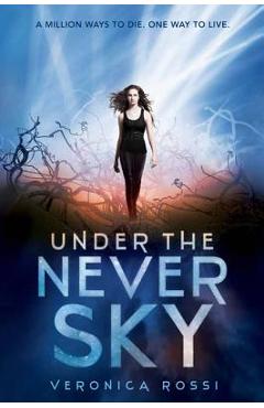 Under the Never Sky - Veronica Rossi