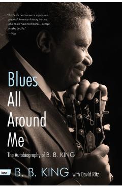 Blues All Around Me: The Autobiography of B. B. King - B. B. King