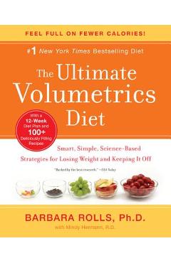 The Ultimate Volumetrics Diet: Smart, Simple, Science-Based Strategies for Losing Weight and Keeping It Off - Barbara Rolls