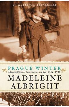 Prague Winter: A Personal Story of Remembrance and War, 1937-1948 - Madeleine Albright
