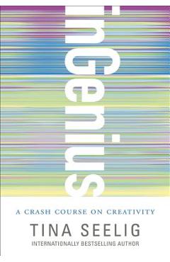 Ingenius: A Crash Course on Creativity - Tina Seelig