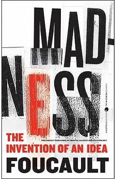 Madness: The Invention of an Idea - Michel Foucault