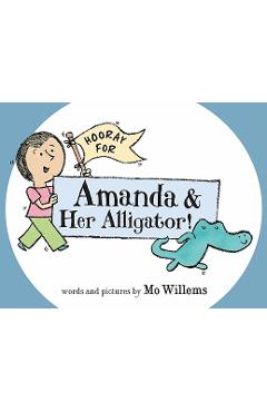 Hooray for Amanda & Her Alligator! - Mo Willems