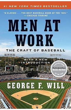 Men at Work: The Craft of Baseball - George F. Will