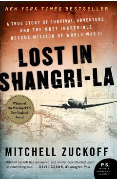Lost in Shangri-La: A True Story of Survival, Adventure, and the Most Incredible Rescue Mission of World War II - Mitchell Zuckoff