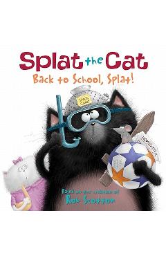 Splat the Cat: Back to School, Splat! - Rob Scotton