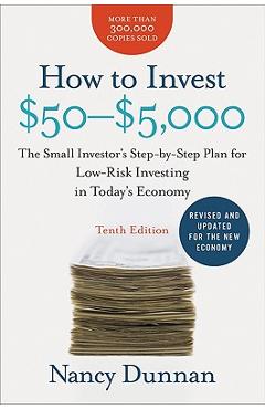 How to Invest $50-$5,000: The Small Investor\'s Step-By-Step Plan for Low-Risk Investing in Today\'s Economy - Nancy Dunnan