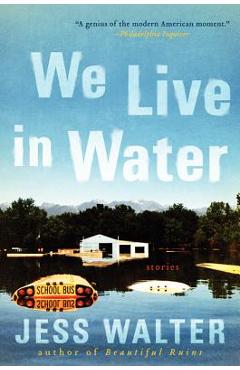 We Live in Water: Stories - Jess Walter