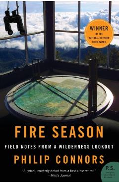 Fire Season: Field Notes from a Wilderness Lookout - Philip Connors
