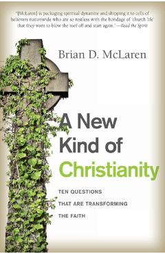A New Kind of Christianity: Ten Questions That Are Transforming the Faith - Brian D. Mclaren