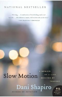 Slow Motion: A Memoir of a Life Rescued by Tragedy - Dani Shapiro