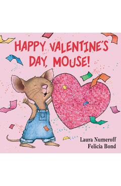Happy Valentine\'s Day, Mouse! - Laura Joffe Numeroff