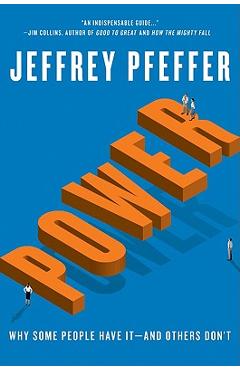 Power: Why Some People Have It--And Others Don\'t - Jeffrey Pfeffer