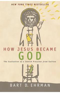 How Jesus Became God - Bart D. Ehrman