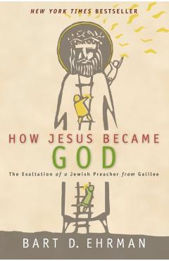 How Jesus Became God - Bart D. Ehrman