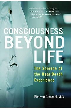 Consciousness Beyond Life: The Science of the Near-Death Experience - Pim Van Lommel