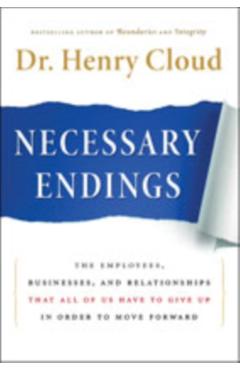 Necessary Endings: The Employees, Businesses, and Relationships That All of Us Have to Give Up in Order to Move Forward - Henry Cloud