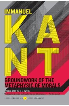 Groundwork of the Metaphysic of Morals - Immanuel Kant