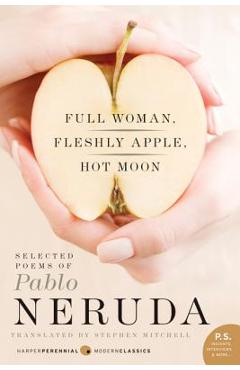 Full Woman, Fleshly Apple, Hot Moon: Selected Poems of Pablo Neruda