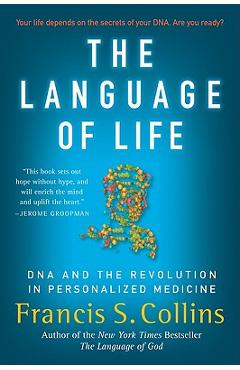 The Language of Life: DNA and the Revolution in Personalized Medicine - Francis S. Collins