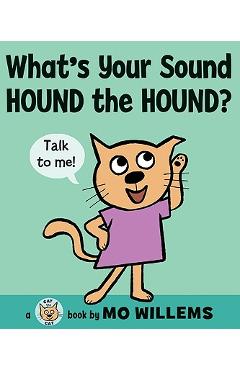 What\'s Your Sound, Hound the Hound? - Mo Willems