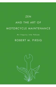 Zen and the Art of Motorcycle Maintenance: An Inquiry Into Values - Robert M. Pirsig