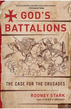 God's Battalions: The Case for the Crusades - Rodney Stark
