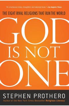God Is Not One: The Eight Rival Religions That Run the World - Stephen Prothero
