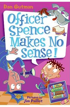 My Weird School Daze #5: Officer Spence Makes No Sense! - Dan Gutman