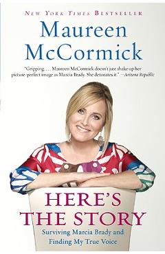 Here\'s the Story: Surviving Marcia Brady and Finding My True Voice - Maureen Mccormick