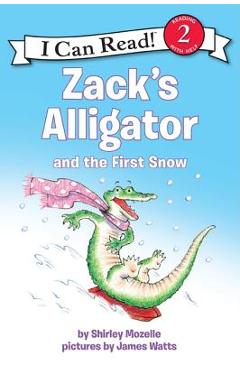Zack\'s Alligator and the First Snow - Shirley Mozelle