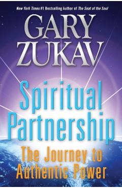Spiritual Partnership: The Journey to Authentic Power - Gary Zukav