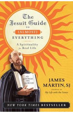 Jesuit Guide to (Almost) Everything PB - James Martin